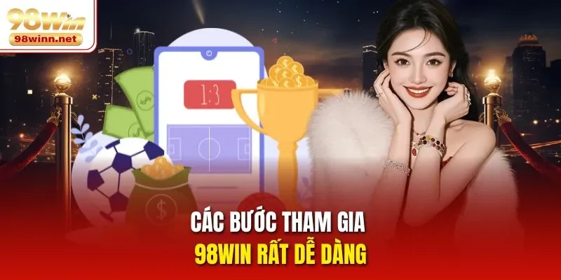 Các bước tham gia 98WIN rất dễ dàng