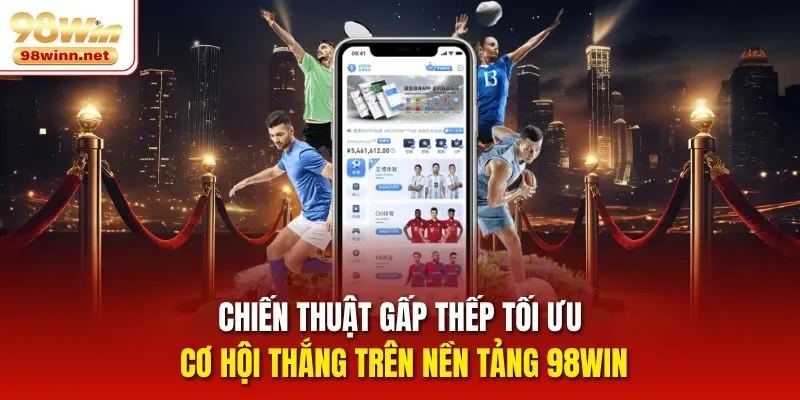 Chiến Thuật Gấp Thếp Tối Ưu Cơ Hội Thắng Trên Nền Tảng 98Win
