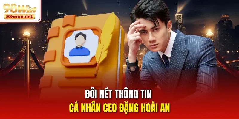 Đôi nét thông tin cá nhân CEO Đặng Hoài An