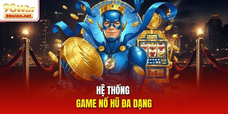Hệ thống game nổ hũ đa dạng