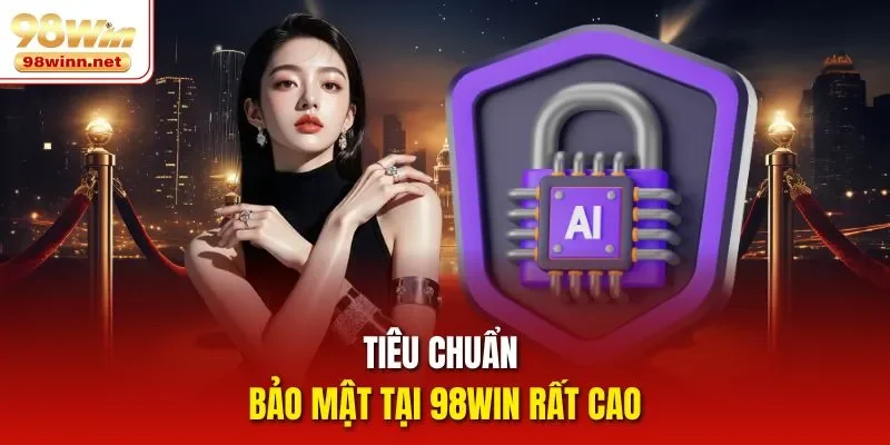 Tiêu chuẩn bảo mật tại 98WIN rất cao